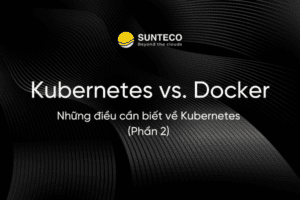 kubernetes vs docker sunteco cloud