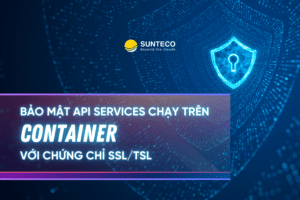 sunteco cloud bao mat api services chay tren container voi chung chi ssl tsl