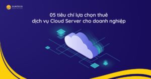 05 tieu chuan lua chon thue dich vu cloud server cho doanh nghiep 2